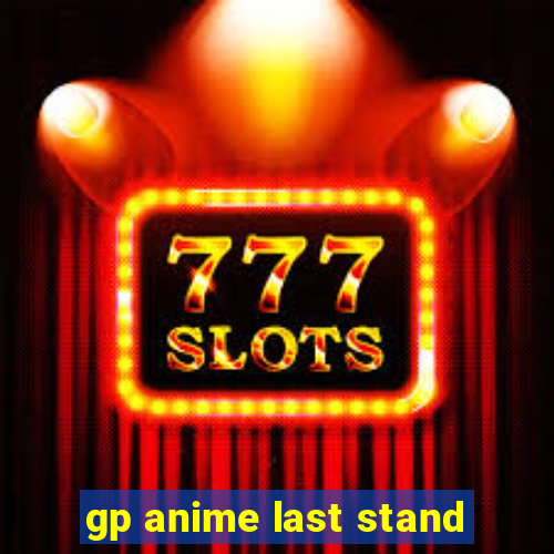 gp anime last stand